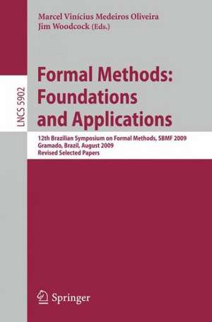 Formal Methods: Foundations and Applications: 12th Brazilian Symposium on Formal Methods, SBMF 2009 Gramado, Brazil, August 19-21, 2009 Revised Selected Papers de Marcel Vinícius Medeiros Oliveira