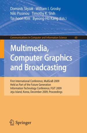 Multimedia, Computer Graphics and Broadcasting: First International Conference, MulGraB 2009, Held as Part of the Furture Generation Information Technology Conference, FGIT 2009, Jeju Island, Korea, December 10-12, 2009, Proceedings de Dominik Slezak