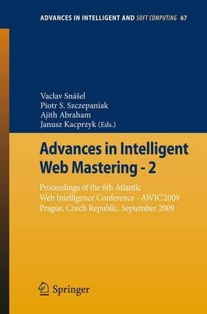 Advances in Intelligent Web Mastering - 2: Proceedings of the 6th Atlantic Web Intelligence Conference - AWIC'2009, Prague, Czech Republic, September, 2009 de Vaclav Snášel