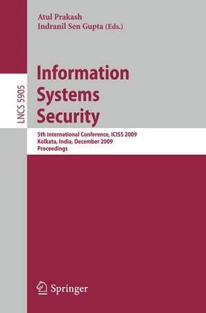 Information Systems Security: 5th International Conference, ICISS 2009 Kolkata, India, December 14-18, 2009 Proceedings de Atul Prakash