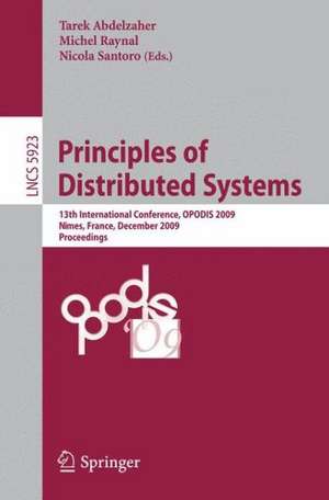 Principles of Distributed Systems: 13th International Conference, OPODIS 2009, Nîmes, France, December 15-18, 2009. Proceedings de Tarek F. Abdelzaher