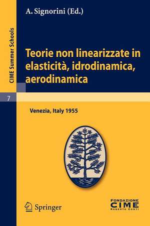 Teorie non linearizzate in elasticità, idrodinamica e aerodinamica: Lectures given at a Summer School of the Centro Internazionale Matematico Estivo (C.I.M.E.) held in Venezia, Italy, September 20-28, 1955 de A. Signorini