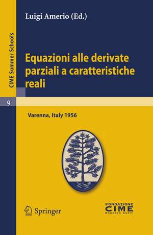 Equazioni alle derivate parziali a caratteristiche reali: Lectures given at a Summer School of the Centro Internazionale Matematico Estivo (C.I.M.E.) held in Varenna (Como), Italy, June 1-10 1956 de Luigi Amerio