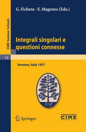 Integrali singolari e questioni connesse: Lectures given at a Summer School of the Centro Internazionale Matematico Estivo (C.I.M.E.) held in Varenna (Como), Italy, June 10-19, 1957 de G. Fichera