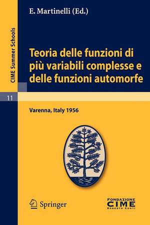 Teoria delle funzioni di più variabili complesse e delle funzioni automorfe: Lectures given at a Summer School of the Centro Internazionale Matematico Estivo (C.I.M.E.) held in Varenna (Como), Italy, September 3-12, 1956 de E. Martinelli