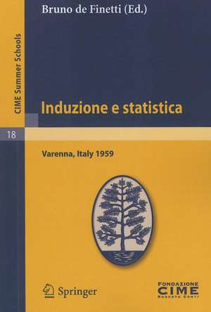 Induzione e statistica: Lectures given at a Summer School of the Centro Internazionale Matematico Estivo (C.I.M.E.) held in Varenna (Como), Italy, June 1-10, 1959 de Bruno de Finetti