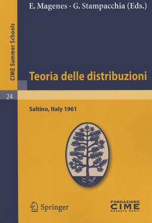 Teoria delle distribuzioni: Lectures given at a Summer School of the Centro Internazionale Matematico Estivo (C.I.M.E.) held in Saltino (Firenza), Italy, September 1-9, 1961 de E. Magenes