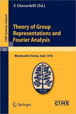 Theory of Group Representations and Fourier Analysis: Lectures given at a Summer School of the Centro Internazionale Matematico Estivo (C.I.M.E.) held in Montecatini Terme (Pistoia), Italy, June 25 - July 4, 1970 de F. Gherardelli