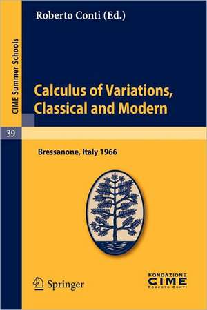 Calculus of Variations, Classical and Modern: Lectures given at a Summer School of the Centro Internazionale Matematico Estivo (C.I.M.E.) held in Bressanone (Bolzano), Italy, June 10-18, 1966 de Roberto Conti