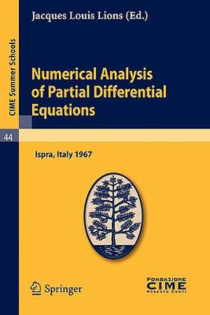 Numerical Analysis of Partial Differential Equations: Lectures given at a Summer School of the Centro Internazionale Matematico Estivo (C.I.M.E.) held in Ispra (Varese), Italy, July 3-11, 1967 de Jacques Louis Lions