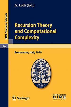 Recursion Theory and Computational Complexity: Lectures given at a Summer School of the Centro Internazionale Matematico Estivo (C.I.M.E.) held in Bressanone (Bolzano), Italy, June 14-23, 1979 de G. Lolli