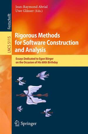 Rigorous Methods for Software Construction and Analysis: Essays Dedicated to Egon Börger on the Occasion of His 60th Birthday de Jean-Raymond Abrial