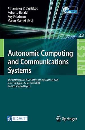 Autonomic Computing and Communications Systems: Third International ICST Conference, Autonomics 2009, Limassol, Cyprus, September 9-11, 2009, Revised Selected Papers de Athanasios V. Vasilakos