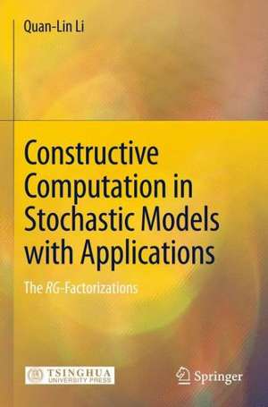 Constructive Computation in Stochastic Models with Applications: The RG-Factorizations de Quan-Lin Li