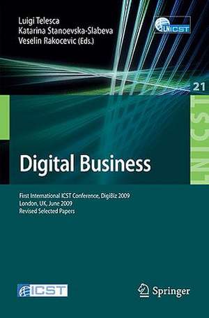 Digital Business: First International ICST Conference, DigiBiz 2009, London, UK, June 17-19, 2009, Revised Selected Papers de Veselin Rakocevic