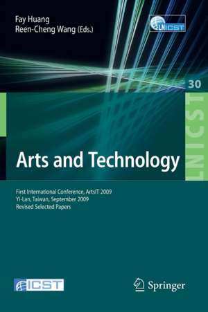 Arts and Technology: First International Conference, ArtsIT 2009, Yi-Lan, Taiwan, September 24-25, 2009, Revised Selected Papers de Fay Huang