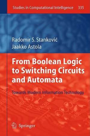 From Boolean Logic to Switching Circuits and Automata: Towards Modern Information Technology de Radomir S. Stankovic