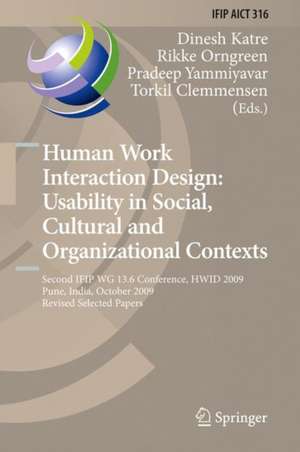 Human Work Interaction Design: Usability in Social, Cultural and Organizational Contexts: Second IFIP WG 13.6 Conference, HWID 2009, Pune, India, October 7-8, 2009, Revised Selected Papers de Dinesh Katre