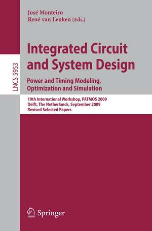 Integrated Circuit and System Design: Power and Timing Modeling, Optimization and Simulation: 19th International Workshop, PATMOS 2009, Delft, The Netherlands, September 9-11, 2009, Revised Selected Papers de José Monteiro