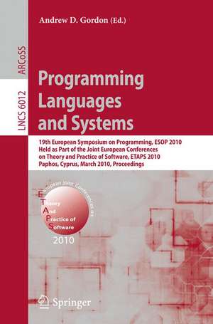 Programming Languages and Systems: 19th European Symposium on Programming, ESOP 2010, Held as Part of the Joint European Conferences on Theory and Practice of Software, ETAPS 2010, Paphos, Cyprus, March 20-28, 2010. Proceedings de Andrew Gordon