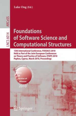 Foundations of Software Science and Computational Structures: 13th International Conference, FOSSACS 2010, Held as Part of the Joint European Conferences on Theory and Practice of Software, ETAPS 2010, Paphos, Cyprus, March 20-28, 2010, Proceedings de Luke Ong