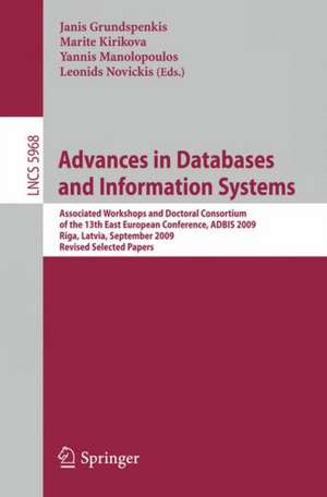 Advances in Databases and Information Systems: Associated Workshops and Doctoral Consortium of the 13th East European Conference, ADBIS 2009, Riga, Lativia, September 7-10, 2009. Revised Selected Papers de Janis Grundspenkis