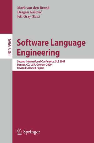 Software Language Engineering: Second International Conference, SLE 2009, Denver, CO, USA, October 5-6, 2009 Revised Selected Papers de Mark van den Brand