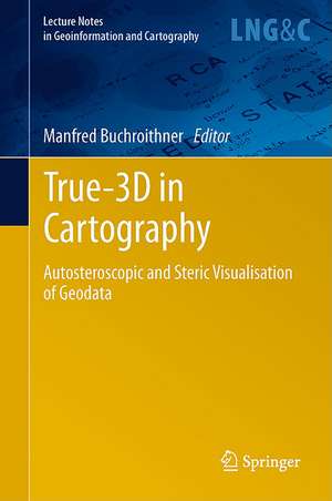 True-3D in Cartography: Autostereoscopic and Solid Visualisation of Geodata de Manfred Buchroithner