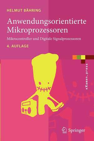 Anwendungsorientierte Mikroprozessoren: Mikrocontroller und Digitale Signalprozessoren de Helmut Bähring