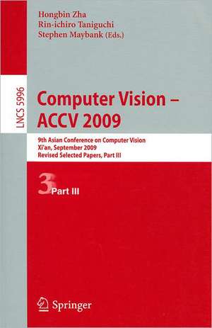 Computer Vision -- ACCV 2009: 9th Asian Conference on Computer Vision, Xi'an, China, September 23-27, 2009, Revised Selected Papers, Part III de Hongbin Zha