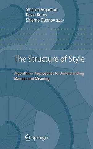 The Structure of Style: Algorithmic Approaches to Understanding Manner and Meaning de Shlomo Argamon