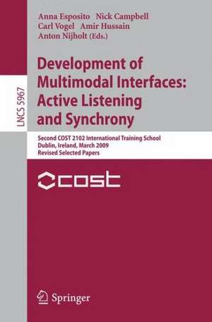 Development of Multimodal Interfaces: Active Listening and Synchrony: Second COST 2102 International Training School, Dublin, Ireland, March 23-27, 2009, Revised Selected Papers de Anna Esposito