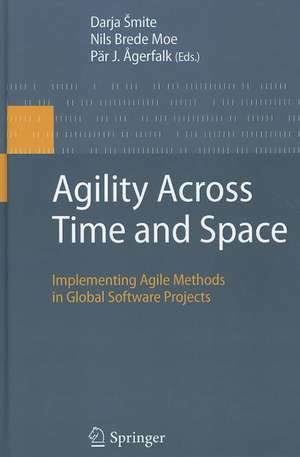 Agility Across Time and Space: Implementing Agile Methods in Global Software Projects de Darja Šmite