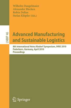 Advanced Manufacturing and Sustainable Logistics: 8th International Heinz Nixdorf Symposium, IHNS 2010, Paderborn, Germany, April 21-22, 2010, Proceedings de Wilhelm Dangelmaier