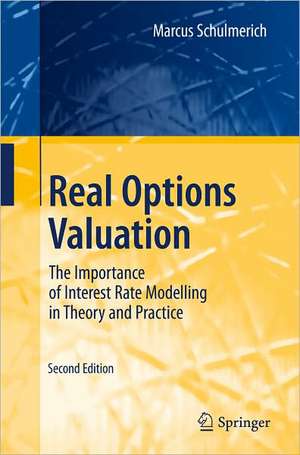 Real Options Valuation: The Importance of Interest Rate Modelling in Theory and Practice de Marcus Schulmerich