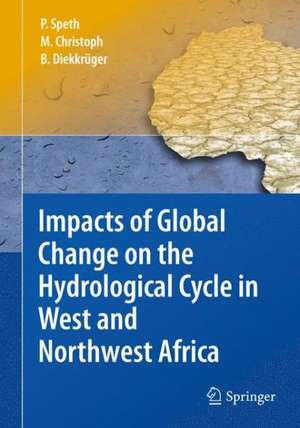 Impacts of Global Change on the Hydrological Cycle in West and Northwest Africa de Peter Speth