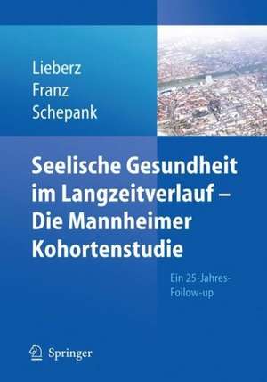 Seelische Gesundheit im Langzeitverlauf - Die Mannheimer Kohortenstudie: Ein 25-Jahres-Follow-up de Klaus Lieberz