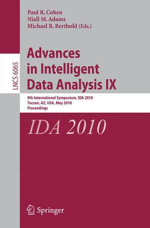 Advances in Intelligent Data Analysis IX: 9th International Symposium, IDA 2010, Tucson, AZ, USA, May 19-21, 2010, Proceedings de Paul R. Cohen