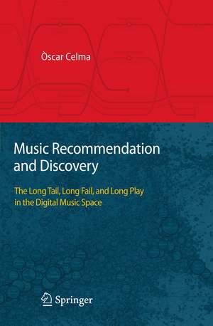 Music Recommendation and Discovery: The Long Tail, Long Fail, and Long Play in the Digital Music Space de Òscar Celma