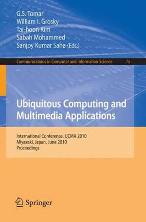 Ubiquitous Computing and Multimedia Applications: International Conference, UCMA 2010, Miyazaki, Japan, June 23-25, 2010. Proceedings de G.S. Tomar