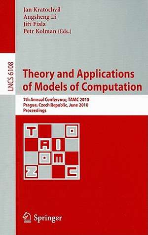 Theory and Applications of Models of Computation: 7th Annual Conference, TAMC 2010, Prague, Czech Republic, June 7-11, 2010. Proceedings de Jan Kratochvil