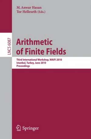 Arithmetic of Finite Fields: Third International Workshop, WAIFI 2010, Istanbul, Turkey, June 27-30, 2010, Proceedings de M. Anwar Hasan