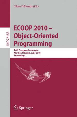 ECOOP 2010 -- Object-Oriented Programming: 24th European Conference, Maribor, Slovenia, June 21-25, 2010, Proceedings de Theo D'Hondt