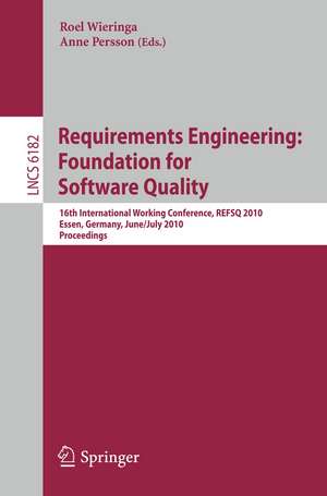 Requirements Engineering: Foundation for Software Quality: 16th International Working Conference, REFSQ 2010, Essen, Germany, June 30-July 2, 2010. Proceedings de Roel Wieringa