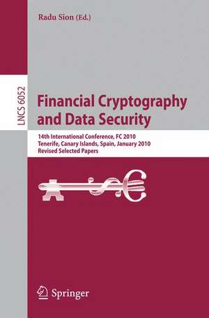 Financial Cryptography and Data Security: 14th International Conference, FC 2010, Tenerife, Canary Islands, January 25-28, 2010, Revised Selected Papers de Radu Sion