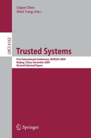 Trusted Systems: First International Conference, INTRUST 2009, Beijing, China, December 17-19, 2009. Proceedings de Liqun Chen