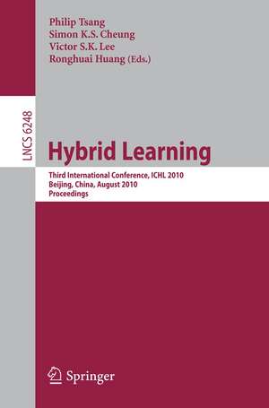 Hybrid Learning: Third International Conference, ICHL 2010, Beijing, China, August 16-18, 2010, Proceedings de Philip Tsang