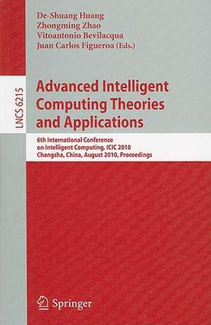 Advanced Intelligent Computing Theories and Applications: 6th International Conference on Intelligent Computing, ICIC 2010, Changsha, China, August 18-21, 2010, Proceedings de De-Shuang Huang