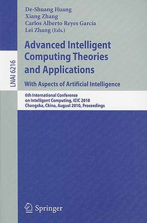 Advanced Intelligent Computing Theories and Applications: With Aspects of Artificial Intelligence: 6th International Conference on Intelligent Computing, ICIC 2010, Changsha, China, August 18-21, 2010, Proceedings de De-Shuang Huang