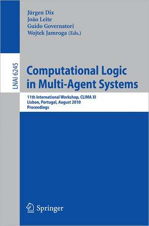 Computational Logic in Multi-Agent Systems: 11th International Workshop, CLIMAX XI, Lisbon, Portugal, August 16-17, 2010, Proceedings de Jürgen Dix